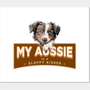 My Aussie is a Sloppy Kisser Posters and Art